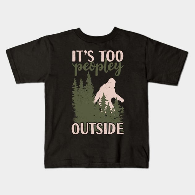 It's Too Peopley Outside Bigfoot Kids T-Shirt by Tesszero